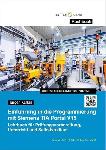 9783943211870: Einfhrung in die Programmierung mit Siemens TIA-Portal V15: Lehrbuch fr Prfungsvorbereitung, Unterricht und Selbststudium - Kaftan, Jrgen