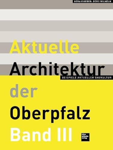 Aktuelle Architektur der Oberpfalz Band III: Beispiele aktueller Baukultur - Nicolette Baumeister