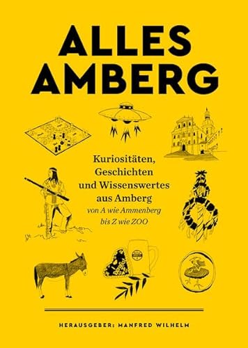 Beispielbild fr ALLES AMBERG: Kuriositten, Geschichten und Wissenswertes aus Amberg - von A wie Ammenberg bis Z wie ZOO zum Verkauf von medimops