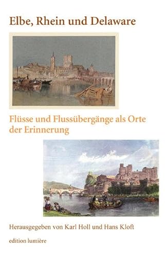 9783943245592: Elbe, Rhein und Delaware. Flsse und Flussbergnge als Orte der Erinnerung.