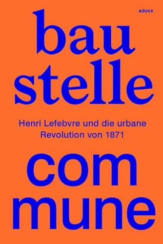 Beispielbild fr Baustelle Commune - Henri Lefebvre und die urbane Revolution von 1871 zum Verkauf von Der Ziegelbrenner - Medienversand