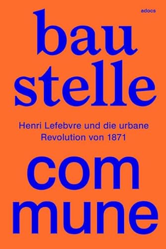 Stock image for Baustelle Commune - Henri Lefebvre und die urbane Revolution von 1871 for sale by Der Ziegelbrenner - Medienversand