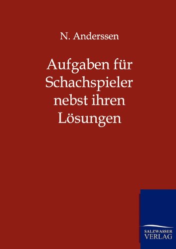 Aufgaben fr Schachspieler nebst ihren Lsungen - Anderssen, N.