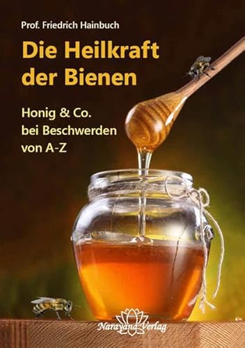 Imagen de archivo de Die Heilkraft der Bienen: Honig & Co. bei Beschwerden von A-Z a la venta por medimops