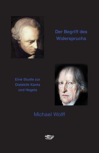9783943334081: Der Begriff des Widerspruchs: Eine Studie zur Dialektik Kants und Hegels