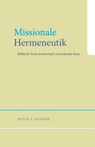 Missionale Hermeneutik: Biblische Texte kontextuell und relevant lesen (9783943362039) by Penner, Peter F