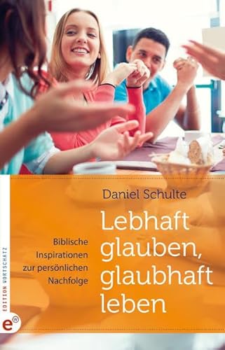 Beispielbild fr Lebhaft glauben, glaubhaft leben: Biblische Inspirationen zur persnlichen Nachfolge zum Verkauf von medimops