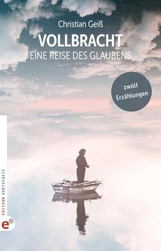Stock image for Vollbracht: Eine Reise des Glaubens: Zwlf Erzhlungen for sale by medimops