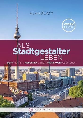 Beispielbild fr Als Stadtgestalter leben: Gott kennen. Menschen lieben. Meine Welt gestalten. zum Verkauf von medimops