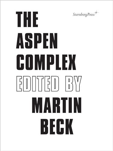 The Aspen Complex (Sternberg Press) (9783943365078) by Sabeth Buchmann; Felicity D. Scott; Alice Twemlow