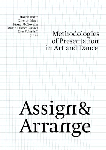 Stock image for Assign & Arrange: Methodologies of Presentation in Art and Dance for sale by Daedalus Books