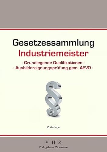 Beispielbild fr Gesetzessammlung Industriemeister - Grundlegende Qualifikationen - Ausbildereignungsprfung gem. AEVO - zum Verkauf von medimops