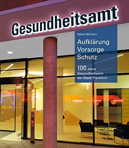 Beispielbild fr Aufklrung - Vorsorge - Schutz: 100 Jahre Gesundheitsamt der Stadt Frankfurt zum Verkauf von medimops