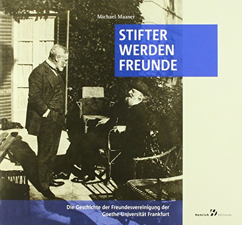 Imagen de archivo de Stifter werden Freunde: Die Geschichte der Freundesvereinigung der Goethe-Universitt Frankfurt a la venta por medimops