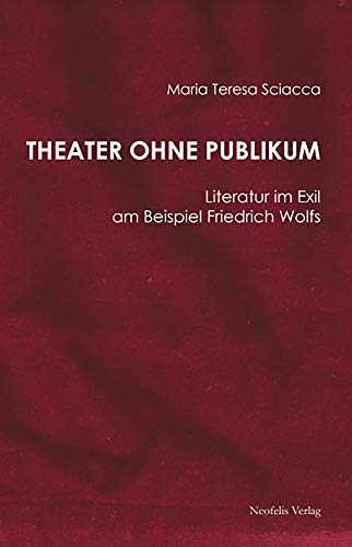 Beispielbild fr Theater ohne Publikum: Literatur im Exil am Beispiel Friedrich Wolfs (Jdische Kulturgeschichte in der Moderne) zum Verkauf von medimops