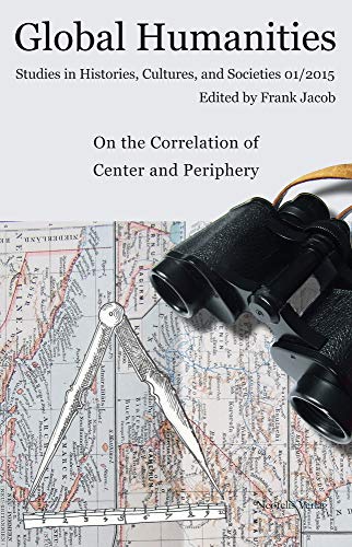 Beispielbild fr On the Correlation of Center and Periphery: Global Humanitites 1/2015 (Global Humanities. Studies in Histories, Cultures and Societ) zum Verkauf von medimops