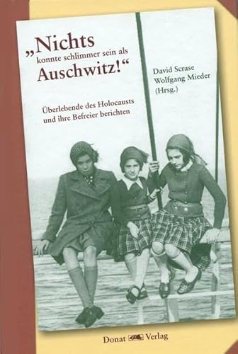 Beispielbild fr Nichts konnte schlimmer sein als Auschwitz - berlebende des Holocaust und ihre Befreier berichten. zum Verkauf von Antiquariat BcherParadies