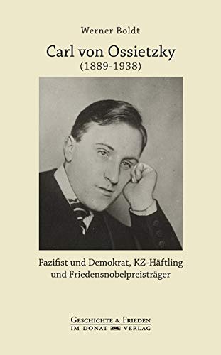Carl von Ossietzky (1889-1938) : Pazifist und Demokrat, KZ-Häftling und Friedensnobelpreisträger - Werner Boldt