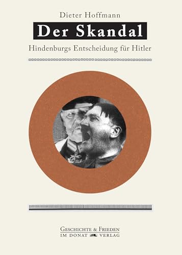 9783943425888: Der Skandal: Entscheidung Hindenburgs fr Hitler