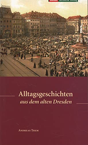 Stock image for Alltagsgeschichten aus dem alten Dresden for sale by medimops