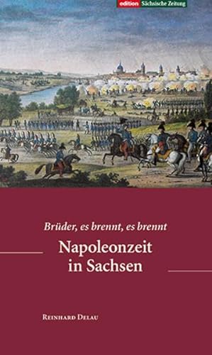 Beispielbild fr Napoleonzeit in Sachsen: Brder, es brennt, es brennt zum Verkauf von medimops