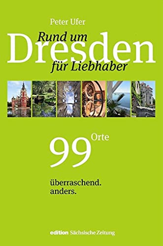9783943444209: Rund um Dresden fr Liebhaber: 99 Orte, berraschend. anders.