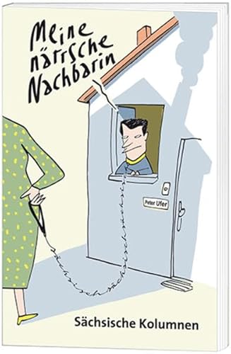 Stock image for Meine nrrsche Nachbarin: Schsische Kolumnen for sale by medimops