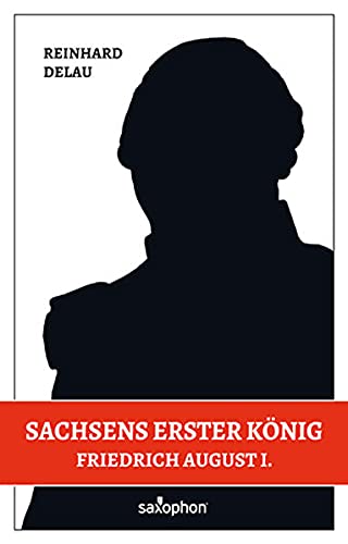 Stock image for Sachsens erster Knig: Friedrich August I. for sale by medimops
