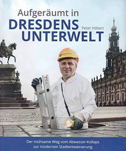 Stock image for Aufgerumt in Dresdens Unterwelt: Der mhsame Weg vom Abwasser-Kollaps zur modernen Stadtentwsserung for sale by medimops