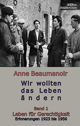 Wir wollten das Leben ändern: Band 1 Leben für Gerechtigkeit Erinnerungen 1923 bis 1956 - Anne Beaumanoir et Gerd Stange