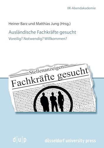 Beispielbild fr Auslndische Fachkrfte gesucht: Voreilig? Notwendig? Willkommen? (Vortragsreihe der IIK-Abendakademie, 3, Band 3) zum Verkauf von Buchmarie