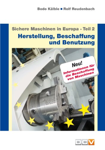 Beispielbild fr Sichere Maschinen in Europa - Teil 2 : Herstellung, Beschaffung und Benutzung richtlinienkonformer Maschinen zum Verkauf von Buchpark