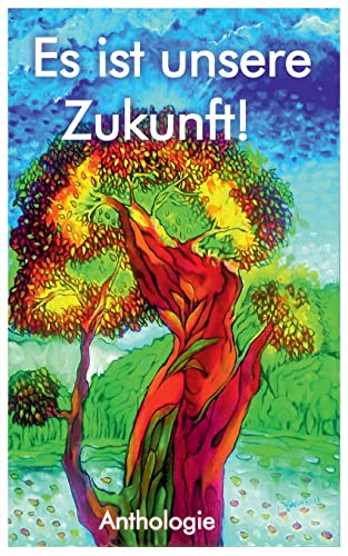 Beispielbild fr Es ist unsere Zukunft!: Anthologie des Leseturm Literaturkreis Merseburg zum Schreibaufruf 2022: Alles beginnt mit einem Gedanken. zum Verkauf von medimops