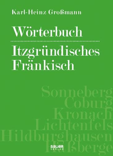 Beispielbild fr Wrterbuch - Itzgrndisches Frnkisch: Mundartwortgut, Sprche, Verse, Weisheiten, Wissenswertes und Merkwrdiges aus den Landkreisen Sonneberg, . Lichtenfels, Hildburghausen und Haberge zum Verkauf von medimops