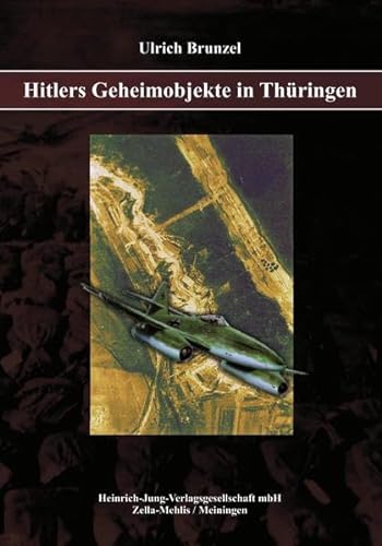 Beispielbild fr Hitlers Geheimobjekte in Thringen: Ein Buch zur Geschichte des Freistaates Thringen und des Zweiten Weltkrieges zum Verkauf von medimops
