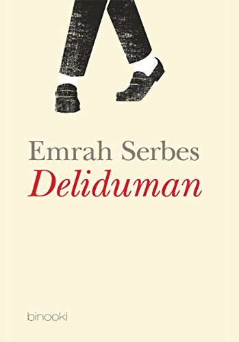 Deliduman : verrückter Rauch. Emrah Serbes ; aus dem Türkischen von Selma Wels - Serbes, Emrah und Selma Wels