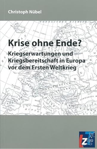 Stock image for Krise ohne Ende?: Kriegserwartungen und Kriegsbereitschaft in Europa vor dem Ersten Weltkrieg for sale by medimops