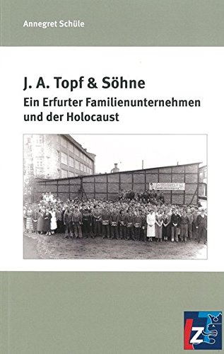 Beispielbild fr J.A. Topf & Shne: Ein Erfurter Familienunternehmen und der Holocaust zum Verkauf von medimops
