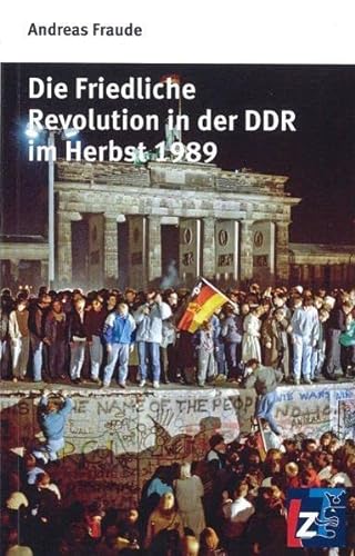 Die Friedliche Revolution in der DDR im Herbst 1989. Mit Fotos. - Fraude, Andreas