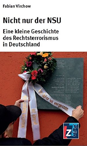 9783943588736: Nicht nur der NSU: Eine kleine Geschichte des Rechtsterrorismus in Deutschland - Virchow, Fabian