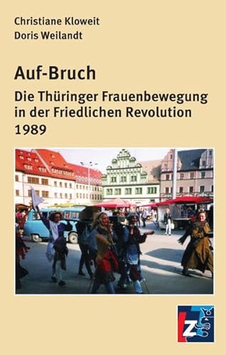Beispielbild fr Auf-Bruch: Die Thringer Frauenbewegung in der Friedlichen Revolution 1989 zum Verkauf von medimops