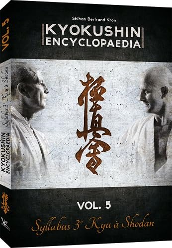 Kyokushin encyclopedia : Volume 5, Syllabus 3e Kyu à Shodan - Bertrand Kron