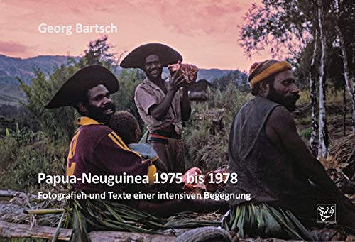 9783943622164: Papua-Neuguinea 1975 bis 1978: Fotografien und Texte einer intensiven Begegnung