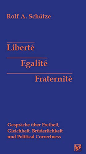 Stock image for Libert, Egalit, Fraternit: Gesprche ber Freiheit, Gleichheit, Brderlichkeit und Political Correctness for sale by medimops
