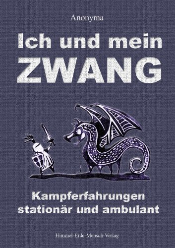 Ich und mein Zwang: Kampferfahrungen - stationÃ¤r und ambulant (German Edition) (9783943645026) by Anonyma