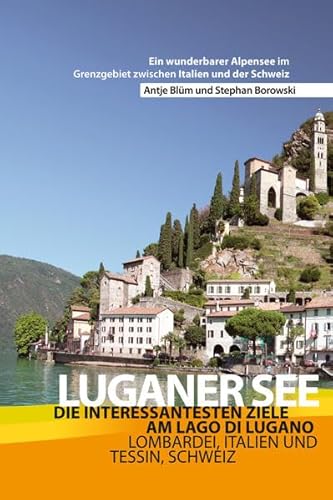 Stock image for Luganer See - Reisefhrer - Die interessantesten Ziele am Lago di Lugano Lombardei, Italien und Tessin, Schweiz for sale by medimops