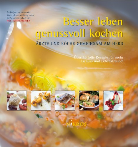 Besser leben - genussvoll kochen: Ärzte und Köche gemeinsam am Herd - Richter, Constanze, Rosi Mittermaier und Michael Ruder