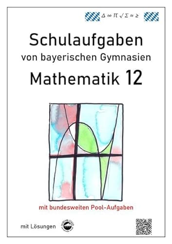 Beispielbild fr Mathematik 12, Schulaufgaben von bayerischen Gymnasien mit Lsungen zum Verkauf von medimops