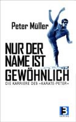 Beispielbild fr Nur der Name ist gewhnlich: Die Karriere des "Karate-Peter" zum Verkauf von medimops
