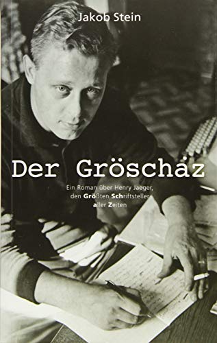 Beispielbild fr Der Grschaz: Ein biografischer Roman ber Henry Jaeger, den grten Schriftsteller aller Zeiten. zum Verkauf von medimops